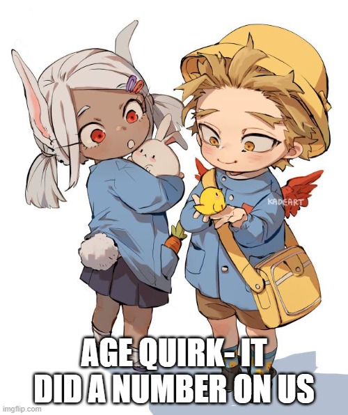 E- | AGE QUIRK- IT DID A NUMBER ON US | image tagged in mha,anime | made w/ Imgflip meme maker