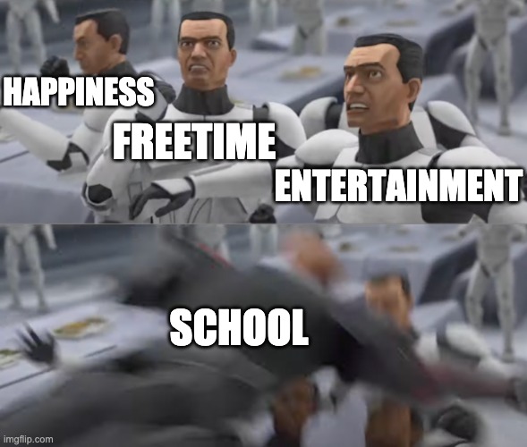 wrecker smash | HAPPINESS; FREETIME; ENTERTAINMENT; SCHOOL | image tagged in wrecker smash,the bad batch,school | made w/ Imgflip meme maker