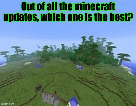 Minecraft survey #24 | Out of all the minecraft updates, which one is the best? | image tagged in minecraft jungle and plains,survey,minecraft | made w/ Imgflip meme maker