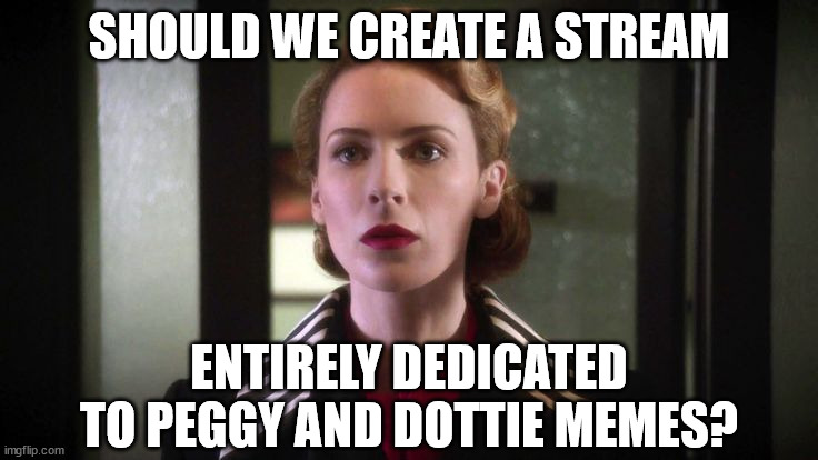 SHOULD WE CREATE A STREAM ENTIRELY DEDICATED TO PEGGY AND DOTTIE MEMES? | made w/ Imgflip meme maker