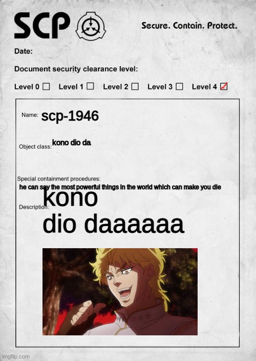 when dio is a scp | scp-1946; kono dio da; kono dio daaaaaa; he can say the most powerful things in the world which can make you die | image tagged in scp document | made w/ Imgflip meme maker