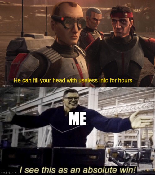 He can fill your head with useless info for hours | ME | image tagged in he can fill your head with useless info for hours,star wars | made w/ Imgflip meme maker