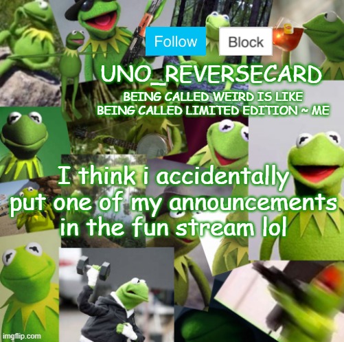 Lmao | I think i accidentally put one of my announcements in the fun stream lol | image tagged in uno_reversecard kermit temp | made w/ Imgflip meme maker