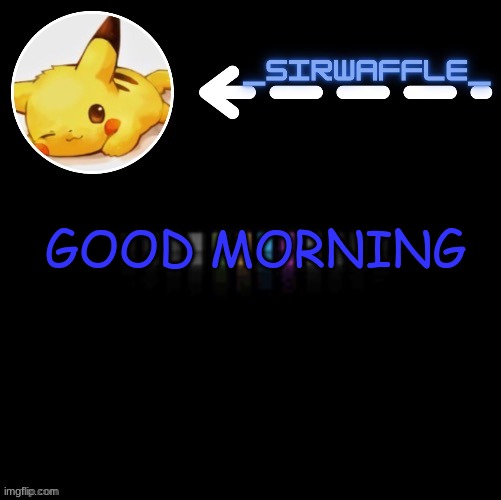 waffle | GOOD MORNING | image tagged in waffle | made w/ Imgflip meme maker