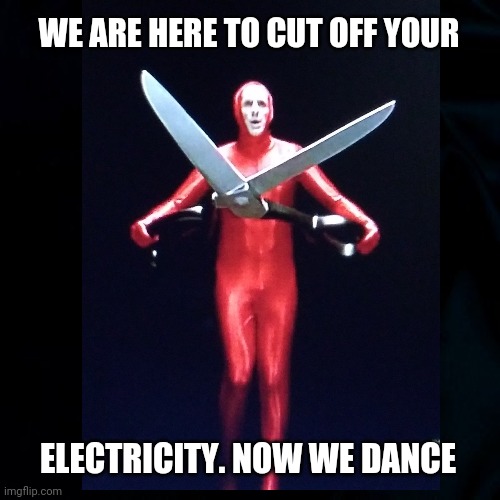 Man Running Dance | WE ARE HERE TO CUT OFF YOUR; ELECTRICITY. NOW WE DANCE | image tagged in dance,electricity,electric company,running with scissors,funny,weird guy | made w/ Imgflip meme maker
