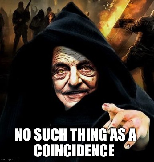 Darth Soros | NO SUCH THING AS A 
COINCIDENCE | image tagged in darth soros | made w/ Imgflip meme maker