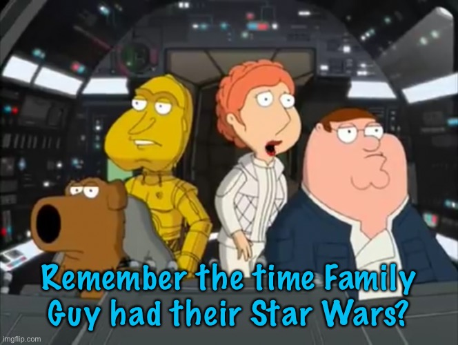 Remember the time Family Guy had their Star Wars? | made w/ Imgflip meme maker