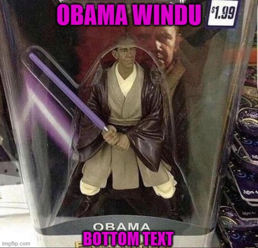 lmao | OBAMA WINDU; BOTTOM TEXT | made w/ Imgflip meme maker