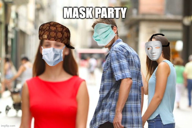Distracted Boyfriend | MASK PARTY | image tagged in memes,distracted boyfriend | made w/ Imgflip meme maker