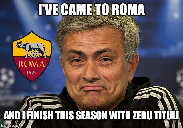 Jose Mourinho is the new AS Roma coach! Will he save Roma from their ruins? | I'VE CAME TO ROMA; AND I FINISH THIS SEASON WITH ZERU TITULI | image tagged in jose mourinho,roma,calcio,memes | made w/ Imgflip meme maker