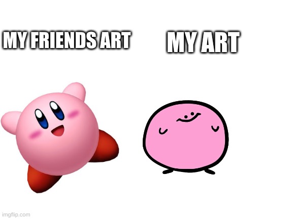 Blank White Template | MY ART; MY FRIENDS ART | image tagged in blank white template | made w/ Imgflip meme maker