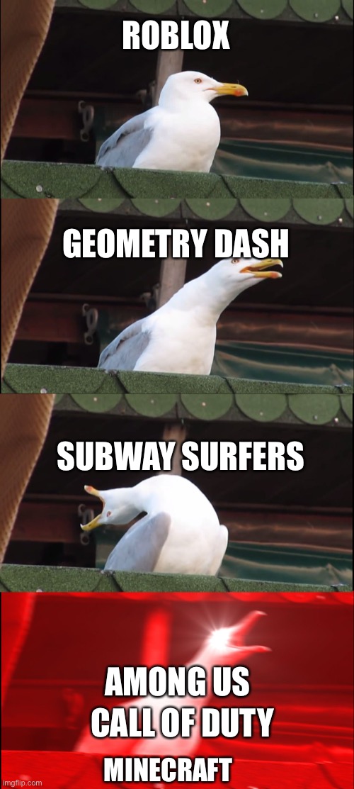 Inhaling Seagull Meme | ROBLOX; GEOMETRY DASH; SUBWAY SURFERS; AMONG US; CALL OF DUTY; MINECRAFT | image tagged in memes,inhaling seagull | made w/ Imgflip meme maker