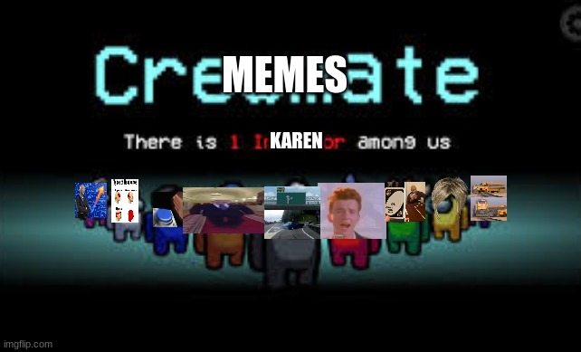 There is 1 karen among us | MEMES; KAREN | image tagged in there is 1 imposter among us | made w/ Imgflip meme maker