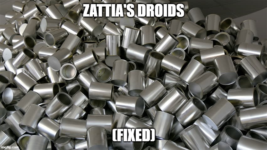 A lot of tin cans | ZATTIA'S DROIDS; (FIXED) | made w/ Imgflip meme maker