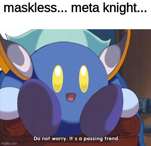 Maskless Meta | maskless... meta knight... | image tagged in cute,kirby | made w/ Imgflip meme maker