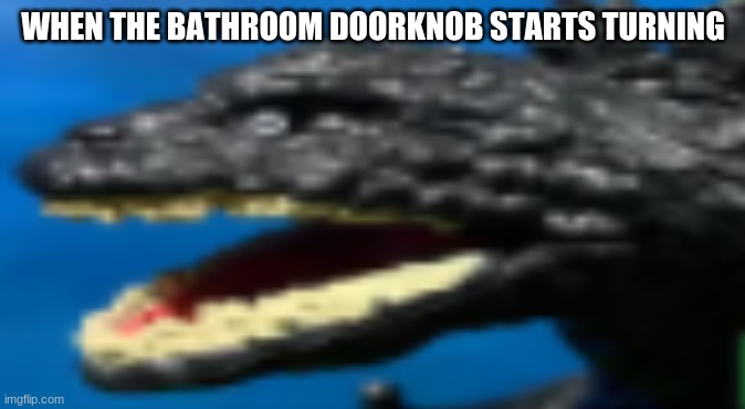 constipated shin Godzilla | WHEN THE BATHROOM DOORKNOB STARTS TURNING | image tagged in constipated shin godzilla | made w/ Imgflip meme maker