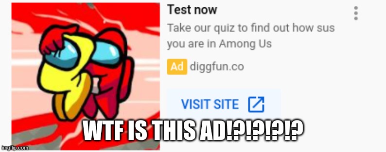 WTF IS THIS AD!?!?!?!? | made w/ Imgflip meme maker