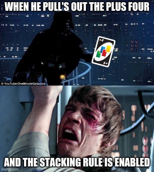this is facts | WHEN HE PULL'S OUT THE PLUS FOUR; AND THE STACKING RULE IS ENABLED | image tagged in darth vader luke skywalker,uno,star wars,hehe,funny memes,funny meme | made w/ Imgflip meme maker