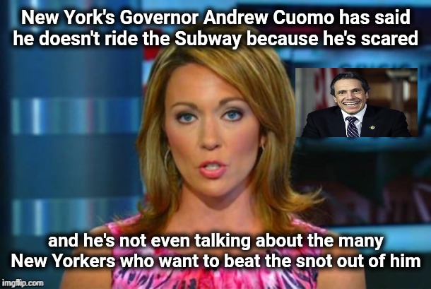 An insulting "entitled" moment from a Royal | New York's Governor Andrew Cuomo has said he doesn't ride the Subway because he's scared; and he's not even talking about the many New Yorkers who want to beat the snot out of him | image tagged in real news network,politicians suck,royal family,peasant,social distancing | made w/ Imgflip meme maker