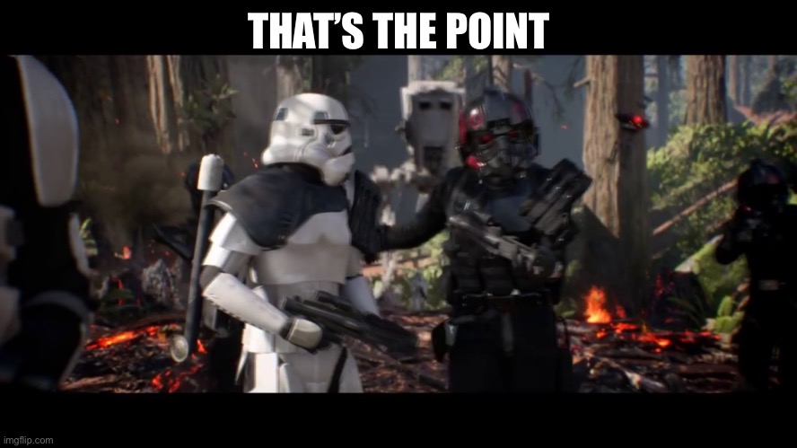 that's the point sergeant  | THAT’S THE POINT | image tagged in that's the point sergeant | made w/ Imgflip meme maker