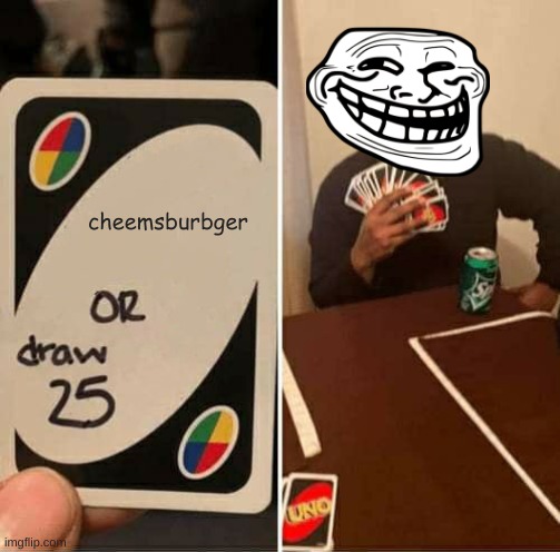 yeet | cheemsburbger | image tagged in memes,uno draw 25 cards | made w/ Imgflip meme maker