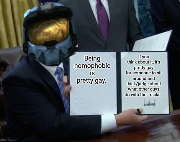 Church Bill Signing | If you think about it, it's pretty gay for someone to sit around and think/judge about what other guys do with their dicks. Being homophobic is pretty gay. | image tagged in church bill signing | made w/ Imgflip meme maker