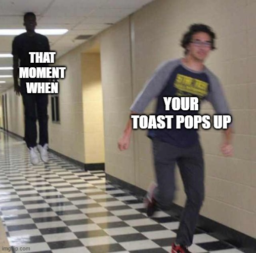 That moment when | THAT MOMENT WHEN; YOUR TOAST POPS UP | image tagged in floating boy chasing running boy | made w/ Imgflip meme maker