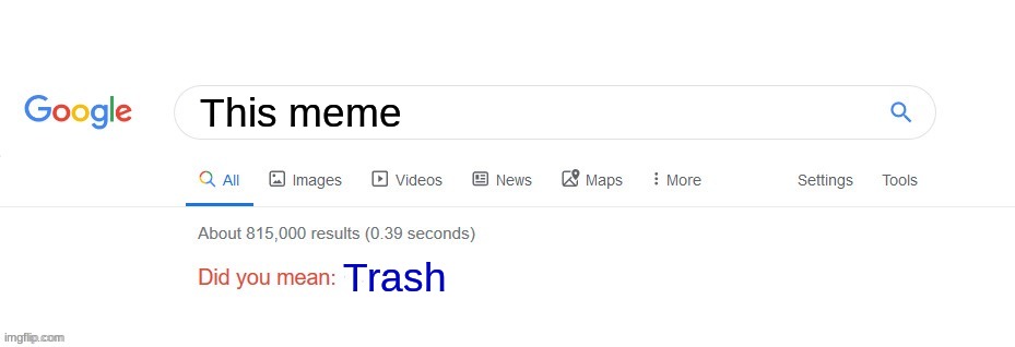 Did you mean? | This meme Trash | image tagged in did you mean | made w/ Imgflip meme maker