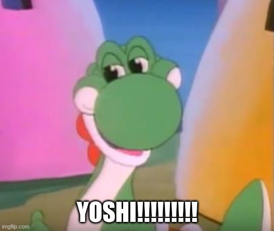 yoshi yoshi yoshi | YOSHI!!!!!!!!! | image tagged in perverted yoshi | made w/ Imgflip meme maker