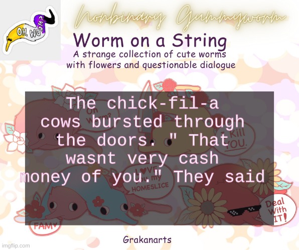 no context for youuuu | The chick-fil-a cows bursted through the doors. " That wasnt very cash money of you." They said | made w/ Imgflip meme maker