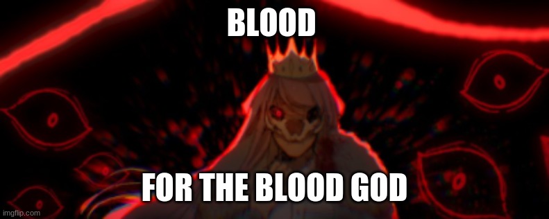 BLOOD; FOR THE BLOOD GOD | image tagged in technoblade | made w/ Imgflip meme maker