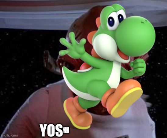 YOSHI!yoshi! | YOS; HI | made w/ Imgflip meme maker