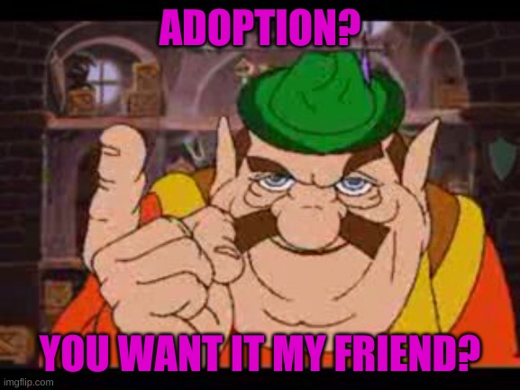 Morshu | ADOPTION? YOU WANT IT MY FRIEND? | image tagged in morshu | made w/ Imgflip meme maker