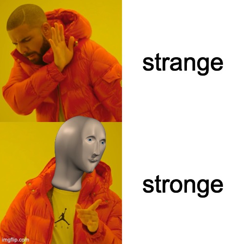 Strange or strange | strange; stronge | image tagged in memes,drake hotline bling | made w/ Imgflip meme maker