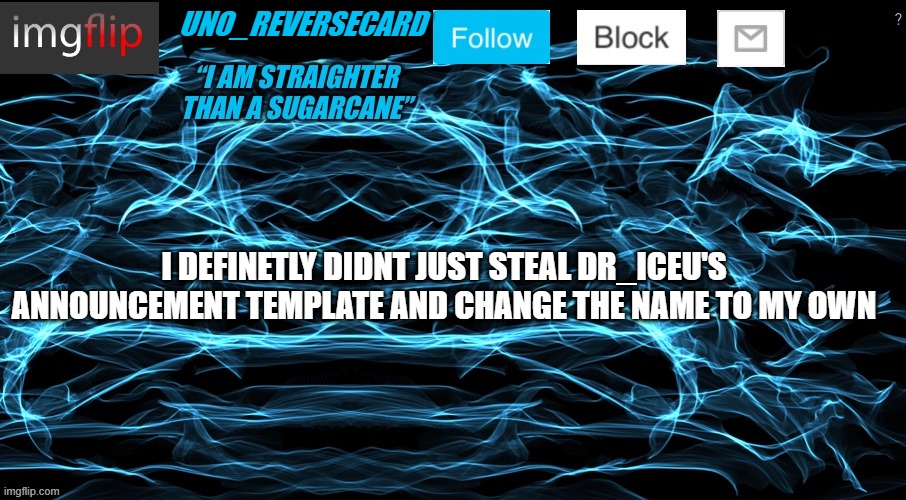 Dr_Iceu/Dr_Icu Cyber Template | UNO_REVERSECARD; I DEFINETLY DIDNT JUST STEAL DR_ICEU'S ANNOUNCEMENT TEMPLATE AND CHANGE THE NAME TO MY OWN | image tagged in dr_iceu/dr_icu cyber template,ignore that tag,e | made w/ Imgflip meme maker