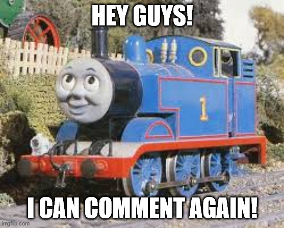 YESSSSSSSSSSSSSSSSSS | HEY GUYS! I CAN COMMENT AGAIN! | image tagged in idea thomas meme | made w/ Imgflip meme maker