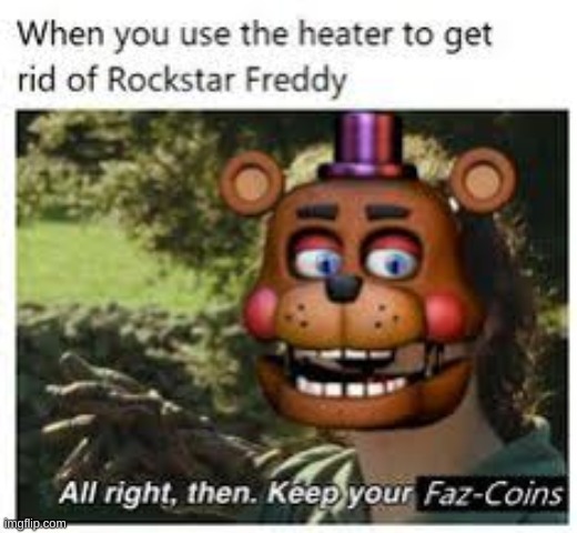 this is from the internet | image tagged in fnaf,alright then keep your secrets | made w/ Imgflip meme maker