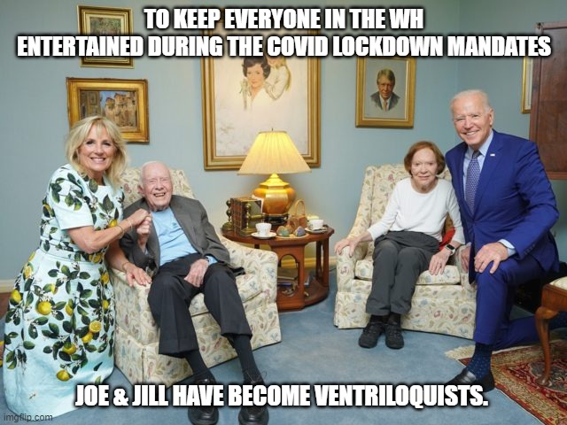 Dummies with Dummies | TO KEEP EVERYONE IN THE WH ENTERTAINED DURING THE COVID LOCKDOWN MANDATES; JOE & JILL HAVE BECOME VENTRILOQUISTS. | image tagged in 2021,sucks | made w/ Imgflip meme maker