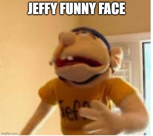 jeffy funny face | JEFFY FUNNY FACE | image tagged in jeffy funny face,jeffy,memes,funny,funny memes,dank memes | made w/ Imgflip meme maker