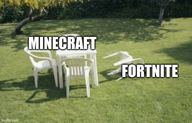 We Will Rebuild Meme | MINECRAFT; FORTNITE | image tagged in memes,we will rebuild | made w/ Imgflip meme maker