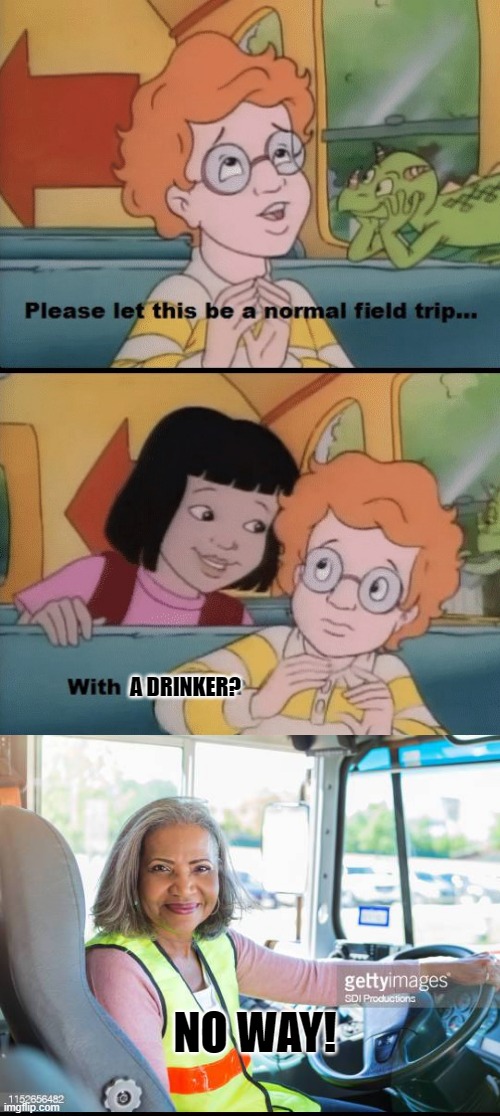 NO WAY! *crash | A DRINKER? NO WAY! | image tagged in please let this be a normal fieldtrip,dark humor,school bus,drunk driving | made w/ Imgflip meme maker