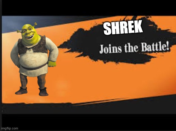 Shrek | SHREK | image tagged in joins the battle | made w/ Imgflip meme maker