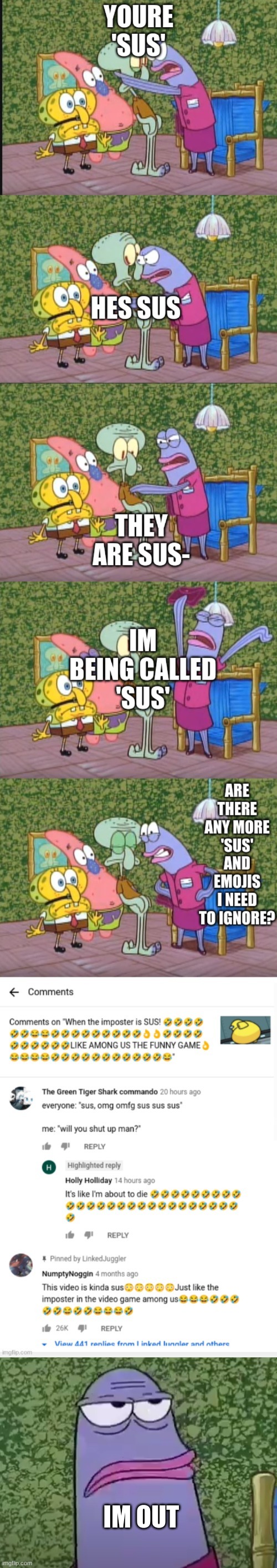 "ARE THERE ANY MORE ANNOYING TRENDS I NEED TO IGNORE?" | IM OUT | image tagged in im out,spongebob meme,squidward,memes,trends,shitpost | made w/ Imgflip meme maker