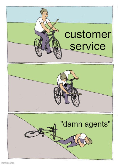 Bike Fall Meme | customer service; "damn agents" | image tagged in memes,bike fall | made w/ Imgflip meme maker