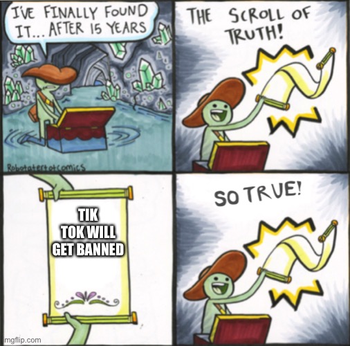 The Real Scroll Of Truth | TIK TOK WILL GET BANNED | image tagged in the real scroll of truth | made w/ Imgflip meme maker