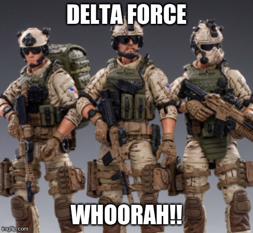 DELTA FORCE; WHOORAH!! | made w/ Imgflip meme maker