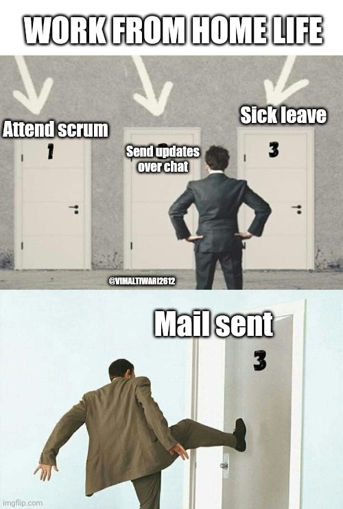 Work From home life | WORK FROM HOME LIFE; Sick leave; Attend scrum; Send updates over chat; @VIMALTIWARI2612; Mail sent | image tagged in work,office | made w/ Imgflip meme maker