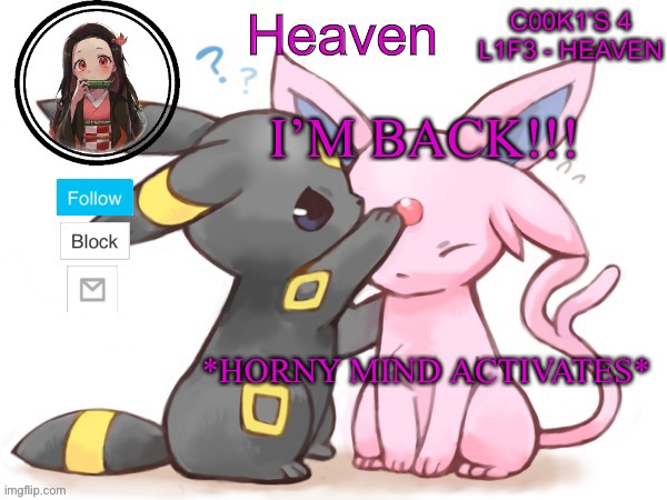 MUAHAHAHAHA | I’M BACK!!! *HORNY MIND ACTIVATES* | image tagged in heaven s temp | made w/ Imgflip meme maker