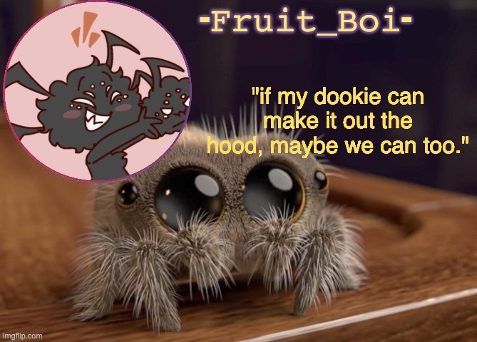 "if my dookie can make it out the hood, maybe we can too." | image tagged in webber announcement 2 made by -kirbobun-the-shapeshifter- | made w/ Imgflip meme maker