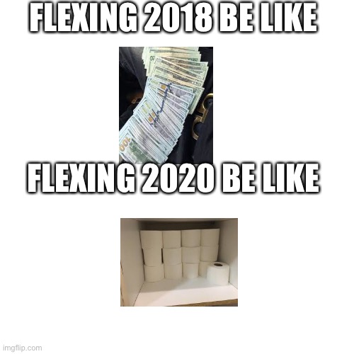 Flexing in different time period be like | FLEXING 2018 BE LIKE; FLEXING 2020 BE LIKE | image tagged in memes,blank transparent square | made w/ Imgflip meme maker